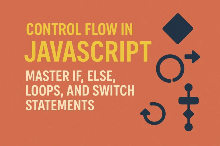 Control Flow in JavaScript - Master If, Else, Loops, and Switch Statements