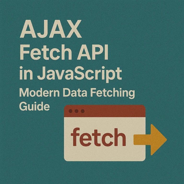 AJAX Fetch API in JavaScript Modern Data Fetching Guide