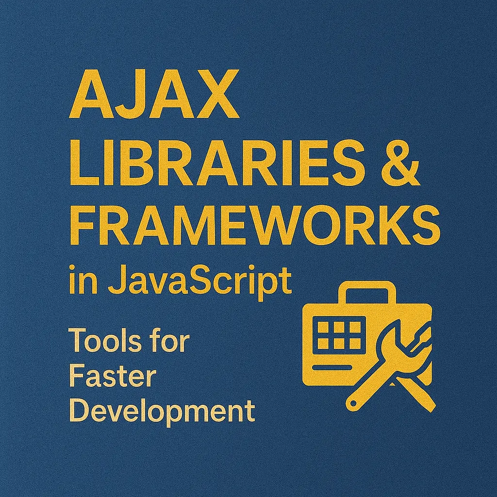AJAX Libraries & Frameworks in JavaScript Tools for Faster Development