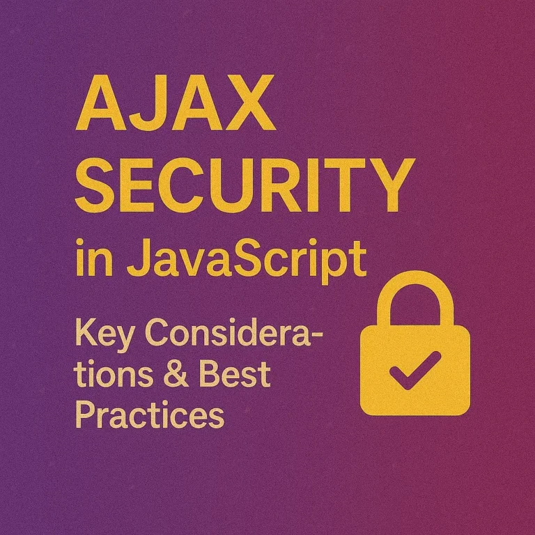 AJAX Security in JavaScript Key Considerations & Best Practices