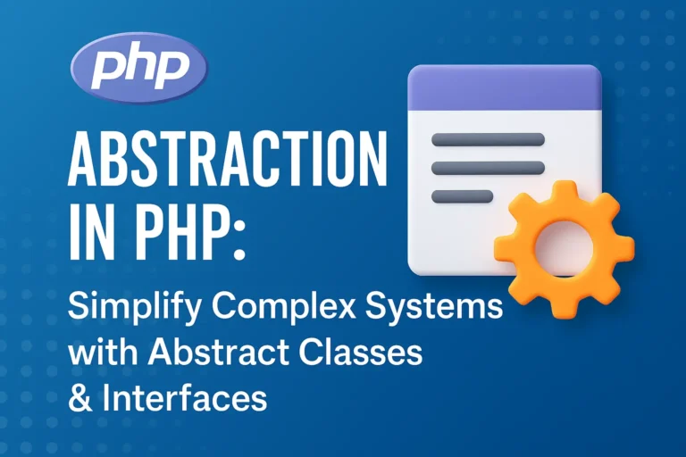 Abstraction in PHP Simplify Complex Systems with Abstract Classes & Interfaces