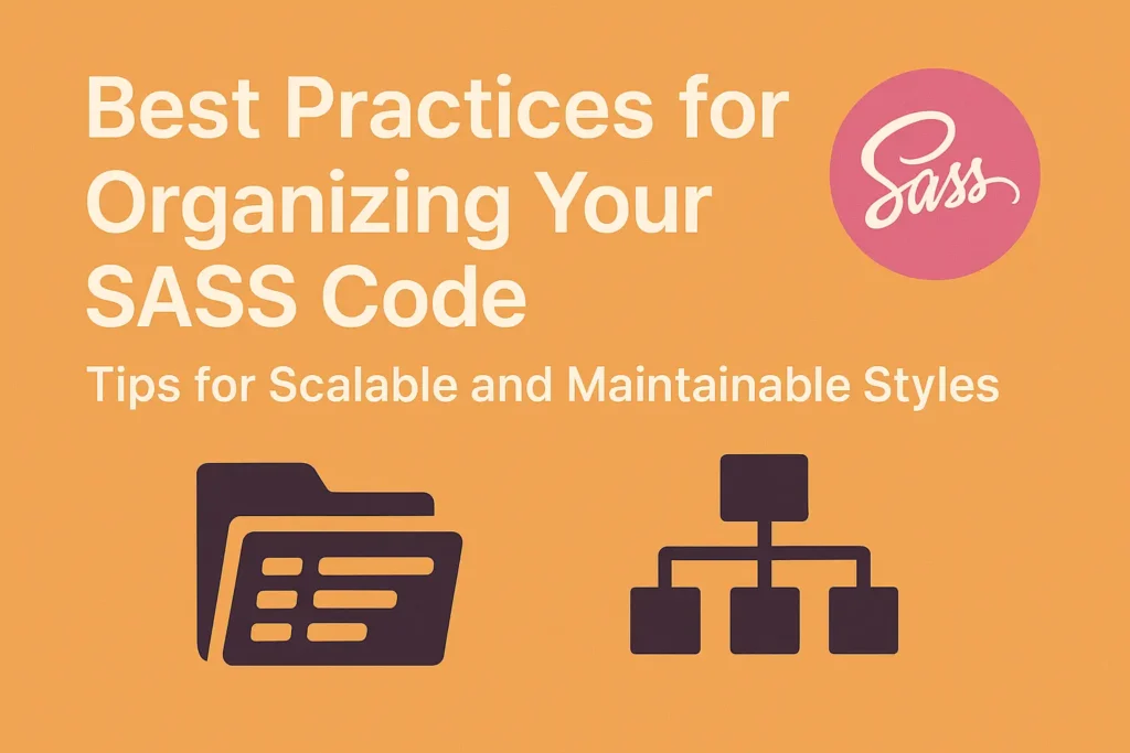 Best Practices for Organizing Your SASS Code Tips for Scalable and Maintainable Styles