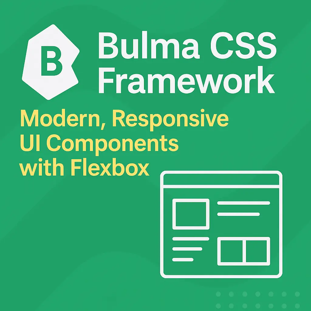 Bulma CSS Framework Modern, Responsive UI Components with Flexbox