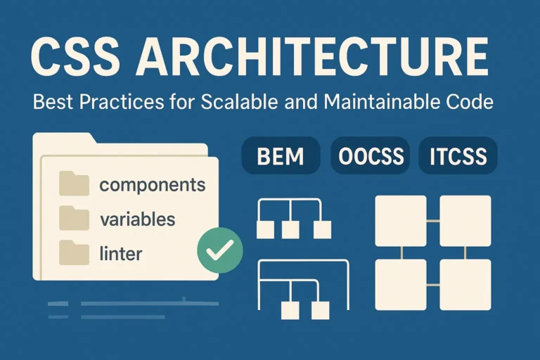 CSS Architecture - Best Practices for Scalable and Maintainable Code