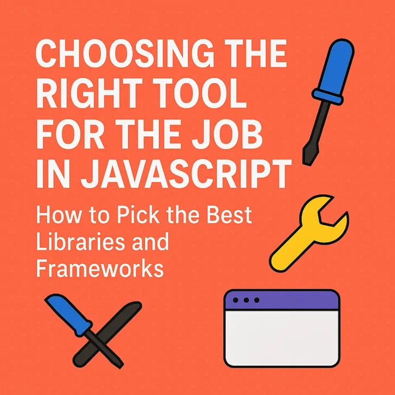 Choosing the Right Tool for the Job in JavaScript - How to Pick the Best Libraries and Frameworks