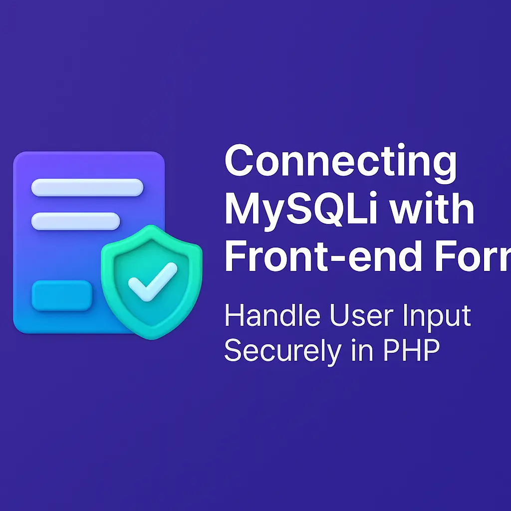 Connecting MySQLi with Front-end Forms – Handle User Input Securely in PHP