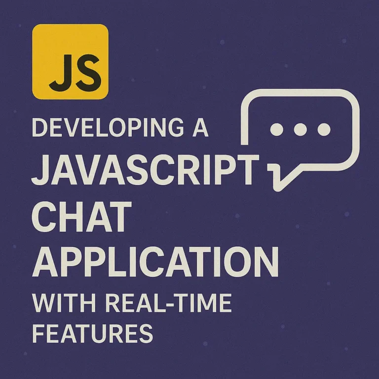 Developing a JavaScript Chat Application with Real-Time Features