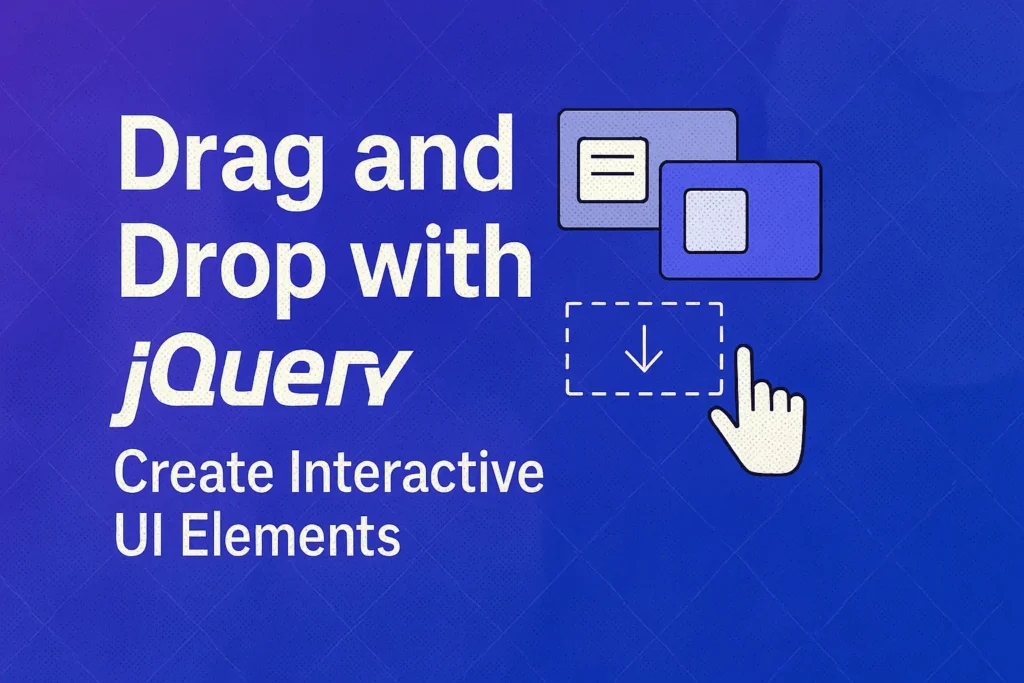 Drag and Drop with jQuery Create Interactive UI Elements