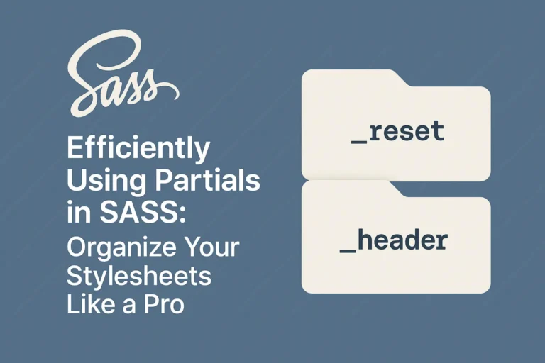 Efficiently Using Partials in SASS Organize Your Stylesheets Like a Pro