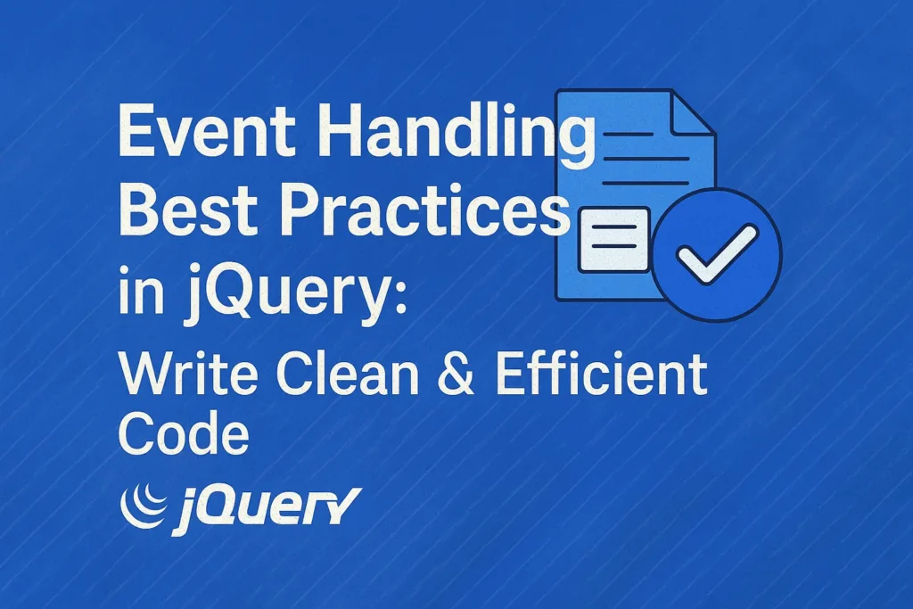 Event Handling Best Practices in jQuery Write Clean & Efficient Code