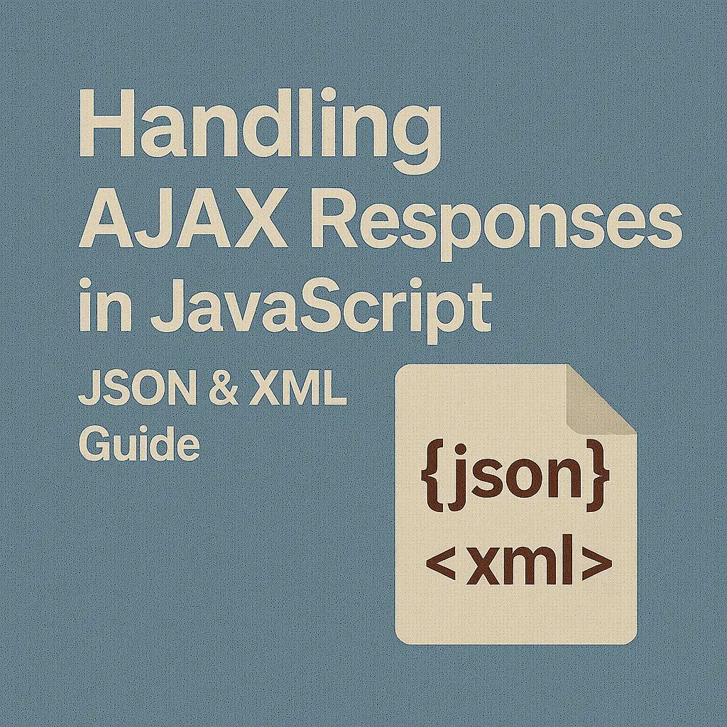 Handling AJAX Responses in JavaScript JSON & XML Guide