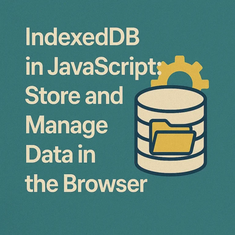 IndexedDB in JavaScript Store and Manage Data in the Browser