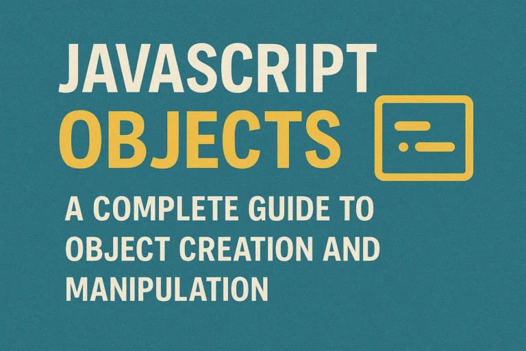 JavaScript Objects - A Complete Guide to Object Creation and Manipulation
