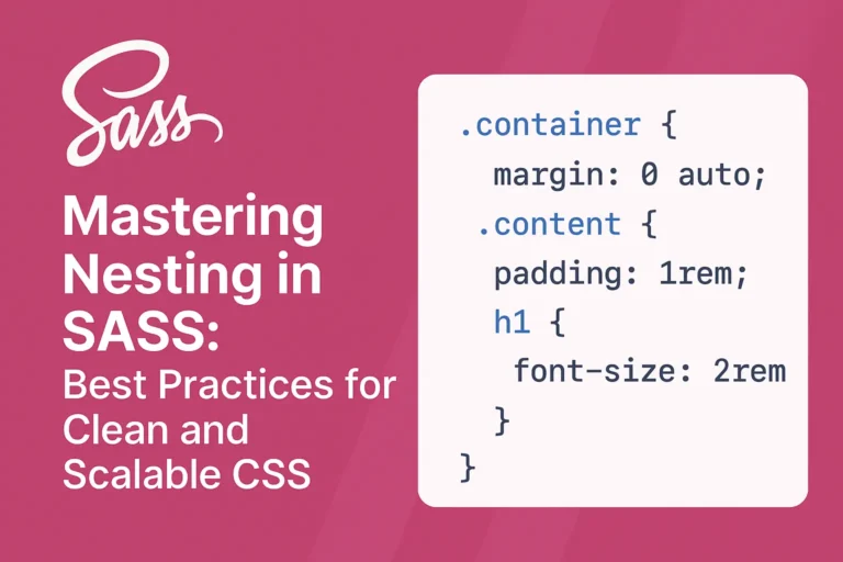 Mastering Nesting in SASS Best Practices for Clean and Scalable CSS