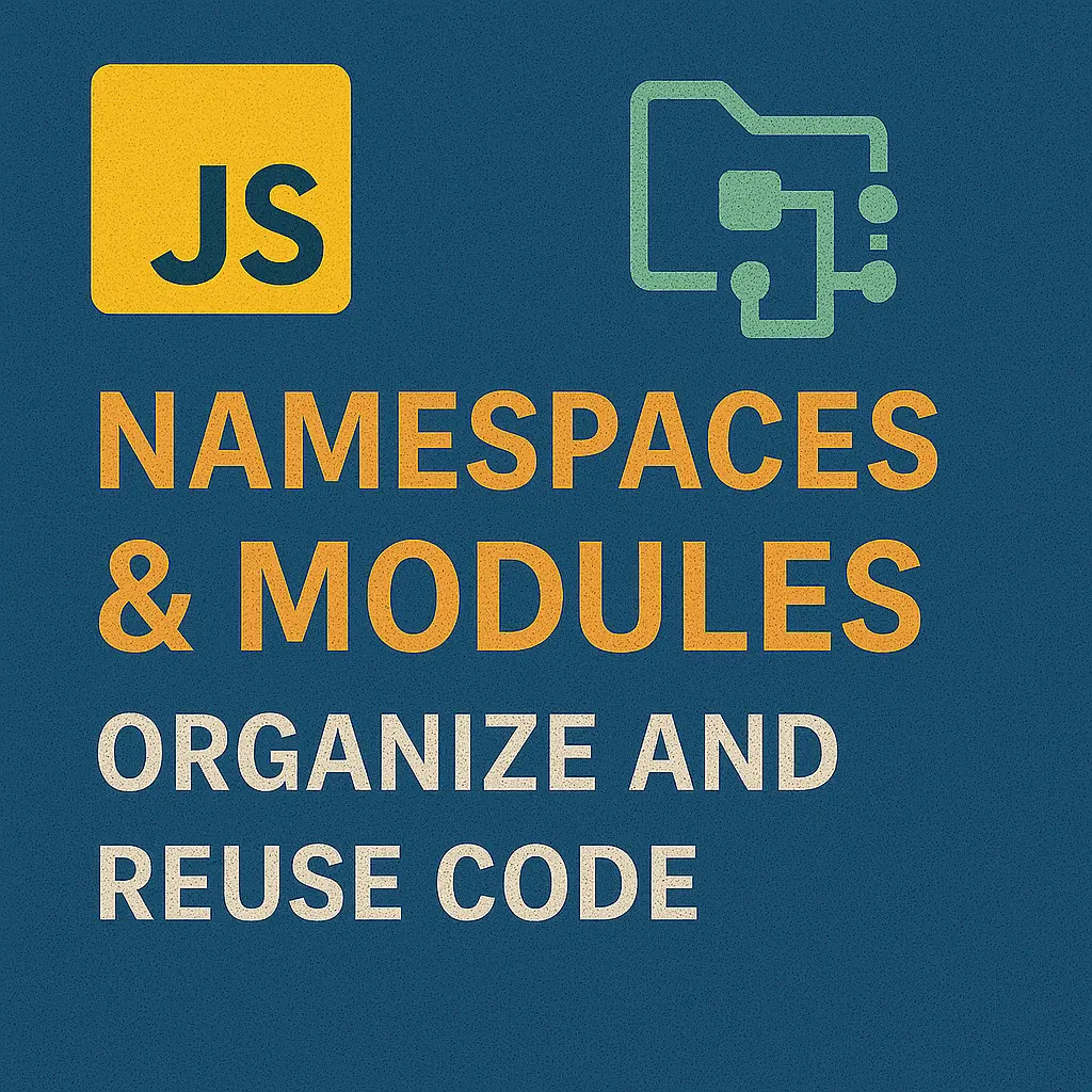 Namespaces & Modules in JavaScript Organize and Reuse Code