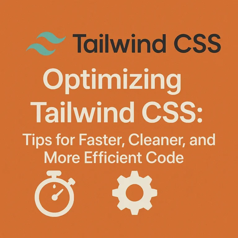 Optimizing Tailwind CSS Tips for Faster, Cleaner, and More Efficient Code