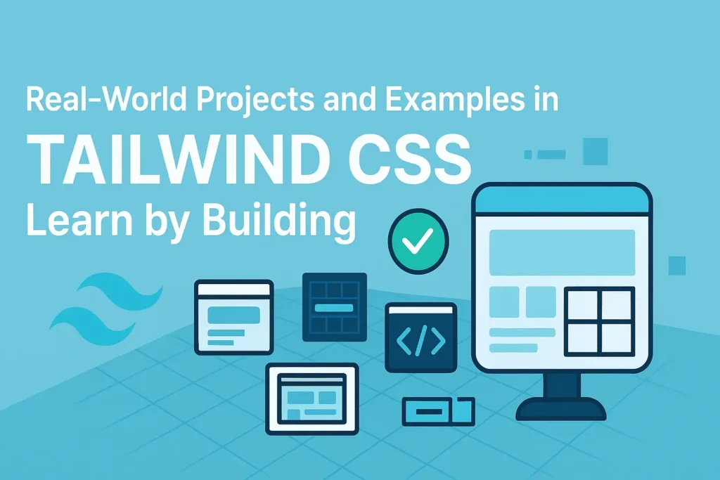 Real-World Projects and Examples in Tailwind CSS Learn by Building