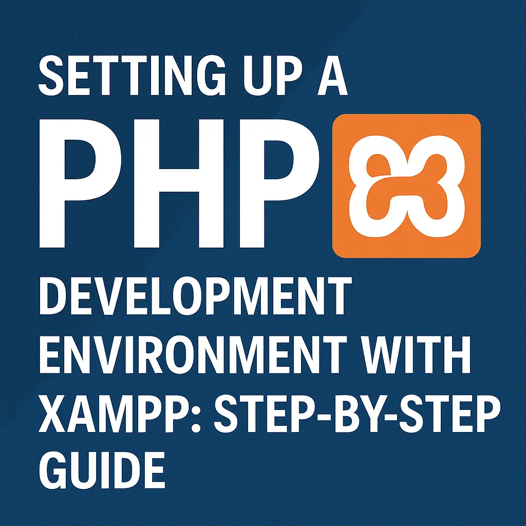 Setting Up a PHP Development Environment with XAMPP Step-by-Step Guide