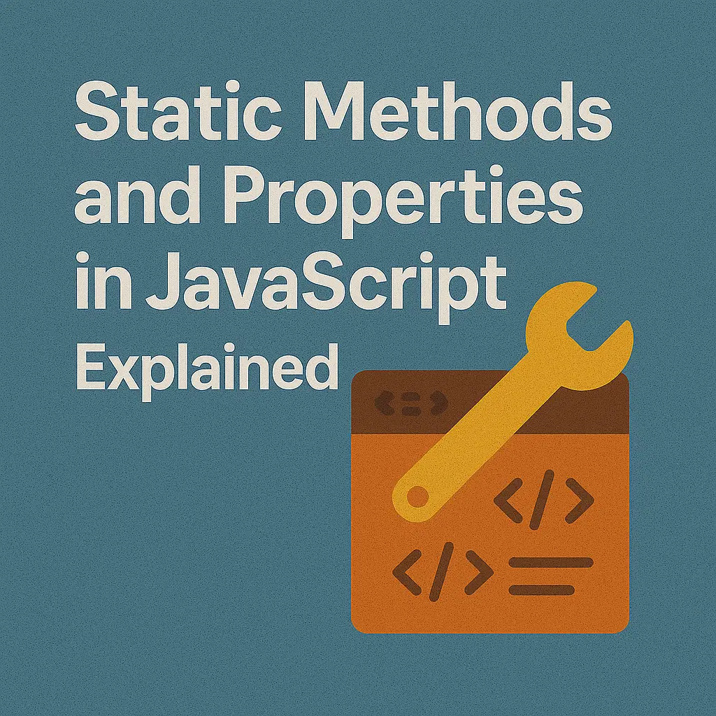 Static Methods and Properties in JavaScript Explained