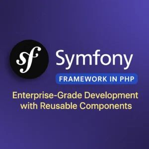 Symfony Framework in PHP Enterprise-Grade Development with Reusable Components