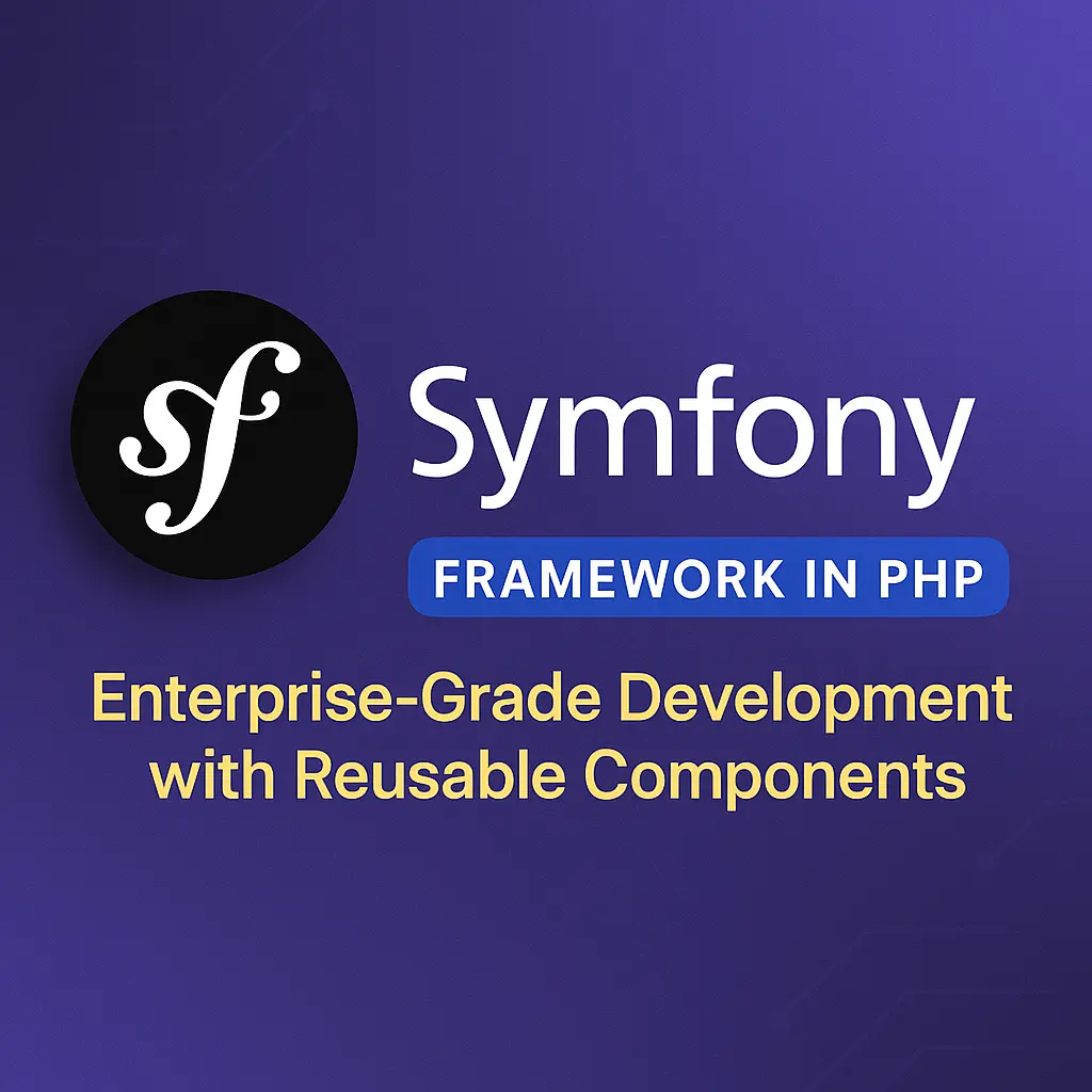 Symfony Framework in PHP Enterprise-Grade Development with Reusable Components