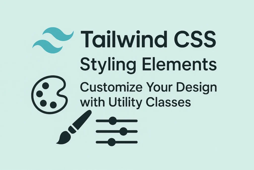 Tailwind CSS Styling Elements Customize Your Design with Utility Classes