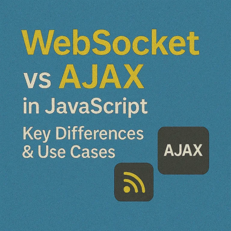 WebSocket vs AJAX in JavaScript Key Differences & Use Cases