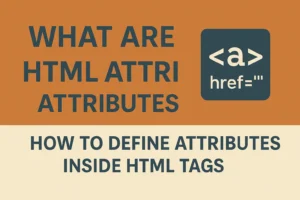 What Are HTML Attributes How to Define Attributes Inside HTML Tags