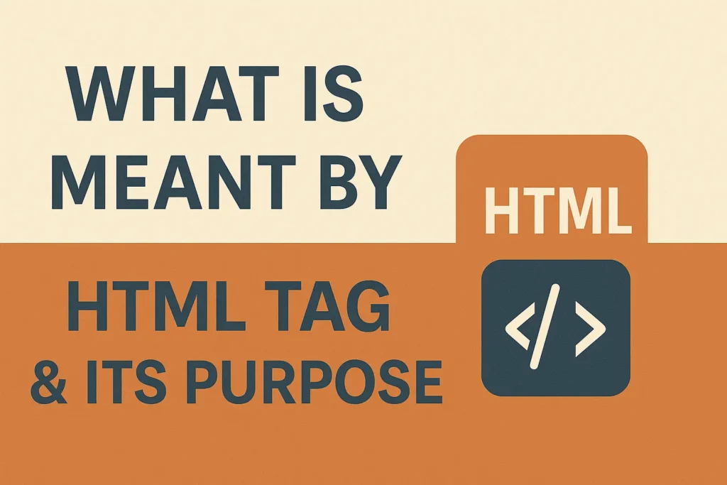 What is Meant by HTML Tag & Its Purpose