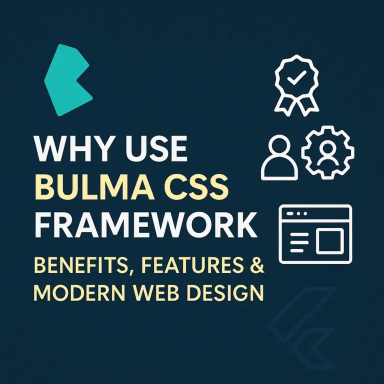 Why Use Bulma CSS Framework Benefits, Features & Modern Web Design
