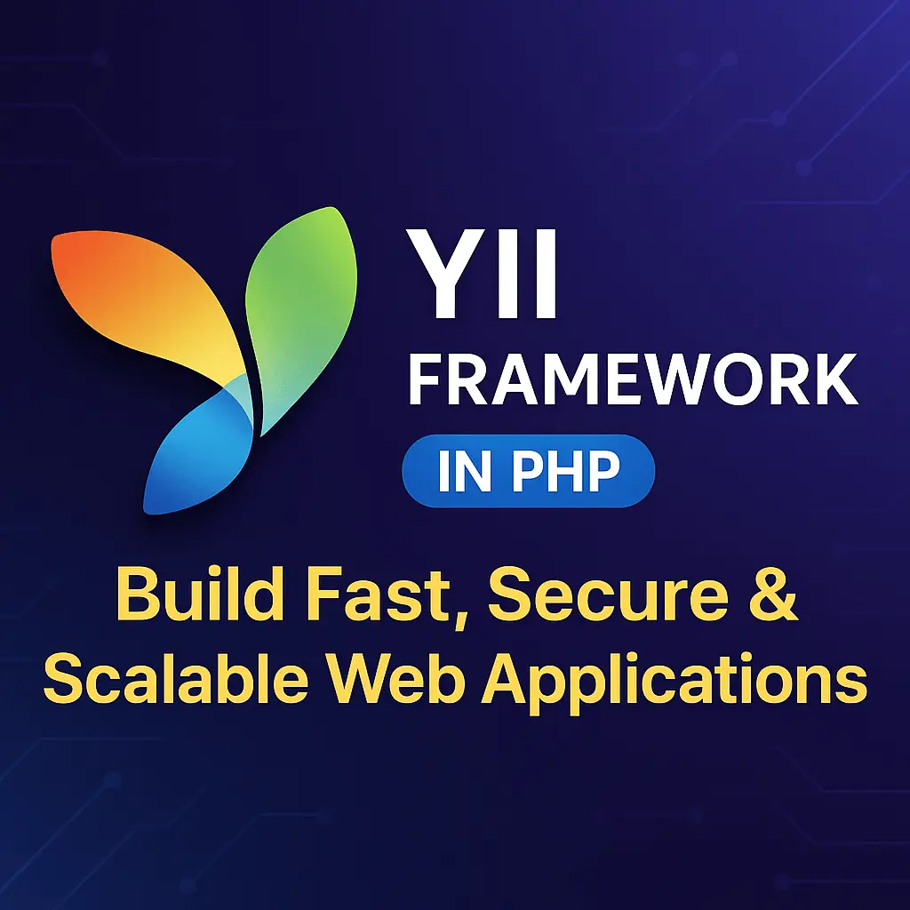 Yii Framework in PHP Build Fast, Secure & Scalable Web Applications