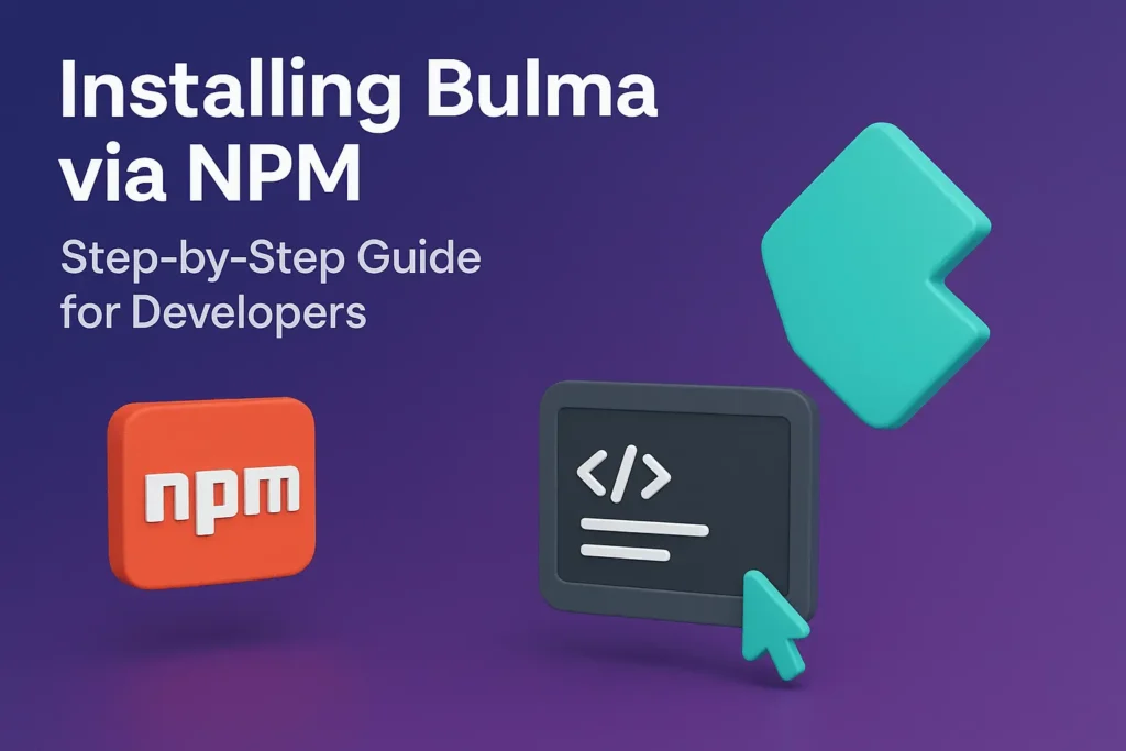 Installing Bulma via NPM – Step-by-Step Guide for Developers